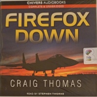 Firefox Down written by Craig Thomas performed by Stephen Thorne on Audio CD (Unabridged)